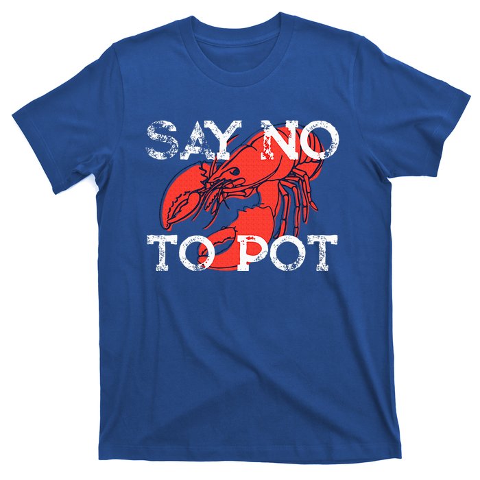 Say No To Pot Funny Lobster Seafood Lover T-Shirt