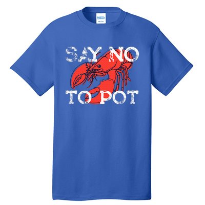 Say No To Pot Funny Lobster Seafood Lover Tall T-Shirt