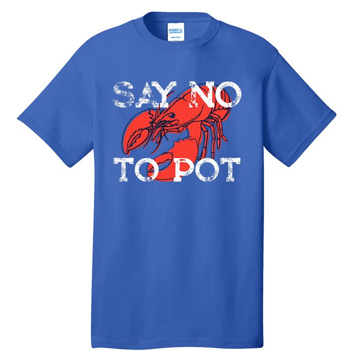 Say No To Pot Funny Lobster Seafood Lover Tall T-Shirt