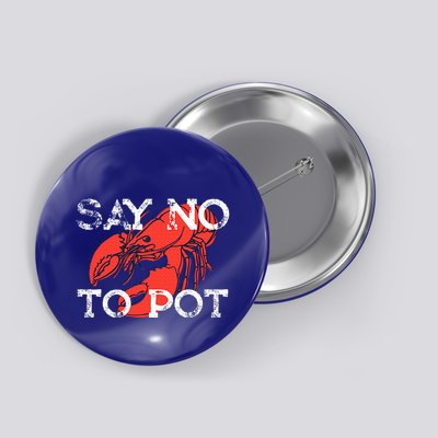 Say No To Pot Funny Lobster Seafood Lover Button
