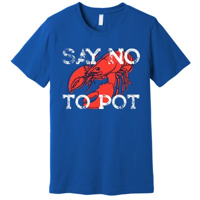 Say No To Pot Funny Lobster Seafood Lover Premium T-Shirt