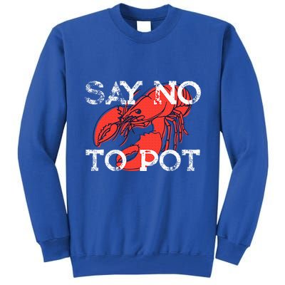 Say No To Pot Funny Lobster Seafood Lover Tall Sweatshirt