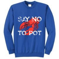 Say No To Pot Funny Lobster Seafood Lover Tall Sweatshirt