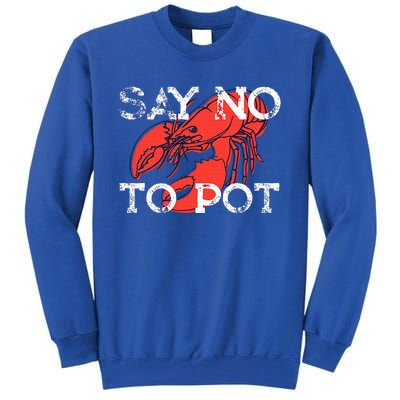 Say No To Pot Funny Lobster Seafood Lover Tall Sweatshirt