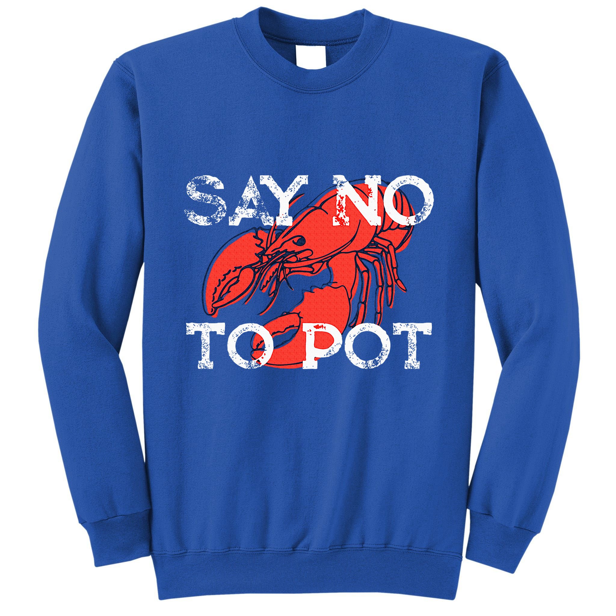 Say No To Pot Funny Lobster Seafood Lover Tall Sweatshirt