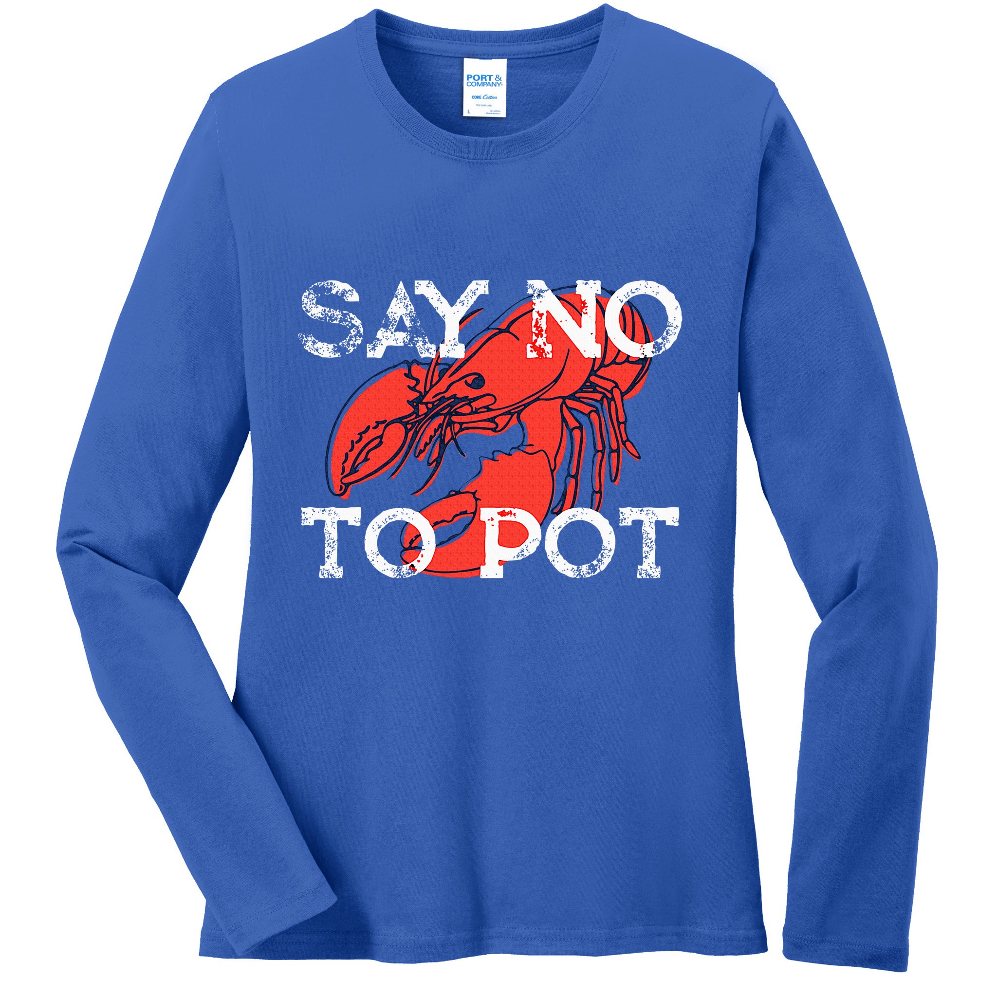 Say No To Pot Funny Lobster Seafood Lover Ladies Long Sleeve Shirt