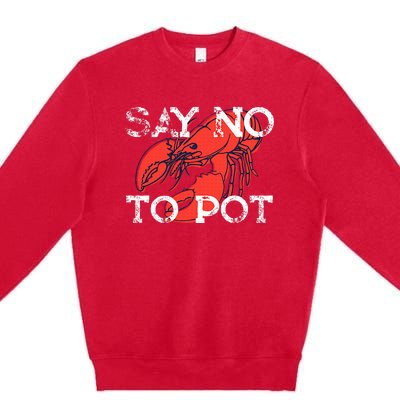 Say No To Pot Funny Lobster Seafood Lover Premium Crewneck Sweatshirt