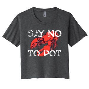 Say No To Pot Funny Lobster Seafood Lover Women's Crop Top Tee