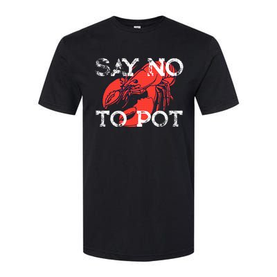 Say No To Pot Funny Lobster Seafood Lover Softstyle CVC T-Shirt