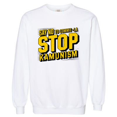 Say No To Commie La Stop Kamunism Funny Anti Kamala Harris Garment-Dyed Sweatshirt