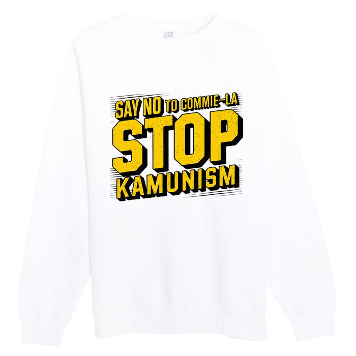 Say No To Commie La Stop Kamunism Funny Anti Kamala Harris Premium Crewneck Sweatshirt