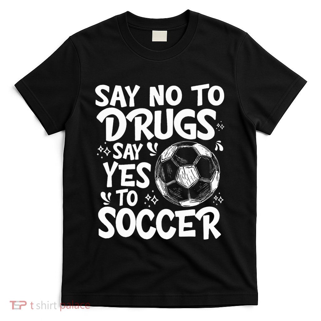 Say No To Drugs Say Yes To Soccer Drug Free Red Ribbon Week T-Shirt