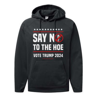 Say No To The Hoe Vote Trump 2024 Performance Fleece Hoodie