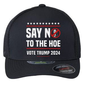 Say No To The Hoe Vote Trump 2024 Flexfit Unipanel Trucker Cap