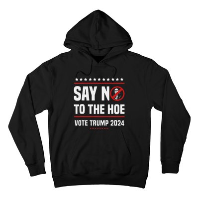 Say No To The Hoe Vote Trump 2024 Hoodie