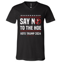 Say No To The Hoe Vote Trump 2024 V-Neck T-Shirt