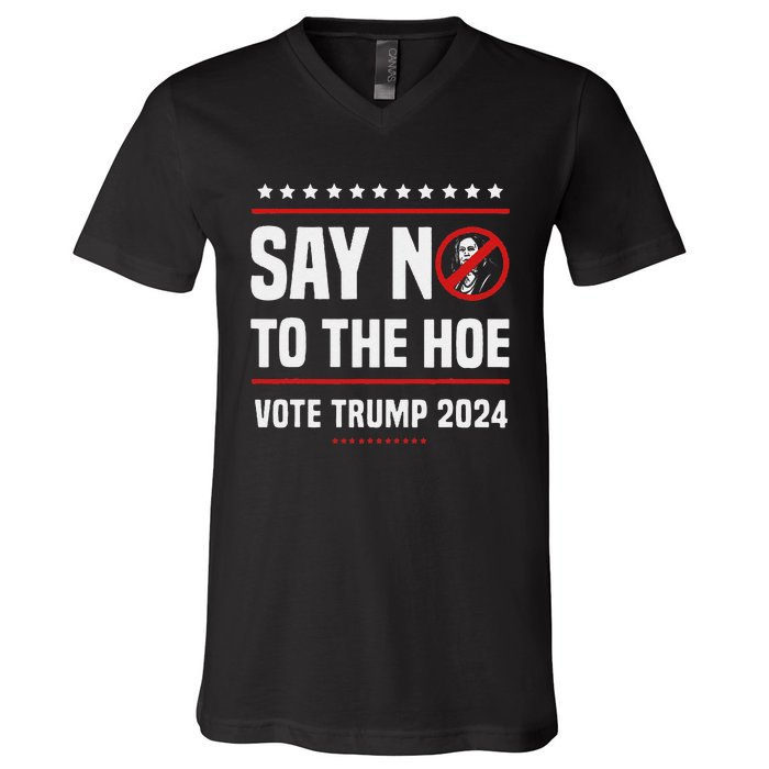 Say No To The Hoe Vote Trump 2024 V-Neck T-Shirt