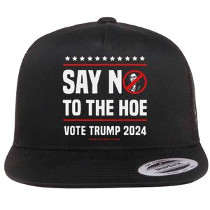 Say No To The Hoe Vote Trump 2024 Flat Bill Trucker Hat