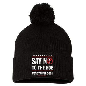 Say No To The Hoe Vote Trump 2024 Pom Pom 12in Knit Beanie