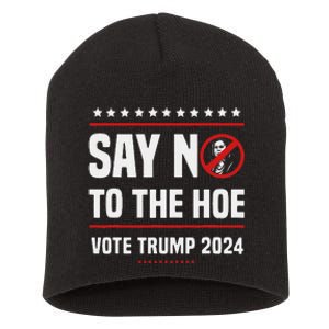 Say No To The Hoe Vote Trump 2024 Short Acrylic Beanie