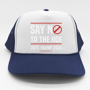 Say No To The Hoe Vote Trump 2024 Trucker Hat