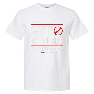 Say No To The Hoe Vote Trump 2024 Garment-Dyed Heavyweight T-Shirt