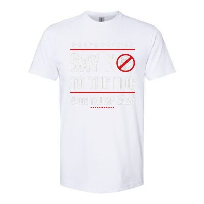 Say No To The Hoe Vote Trump 2024 Softstyle CVC T-Shirt