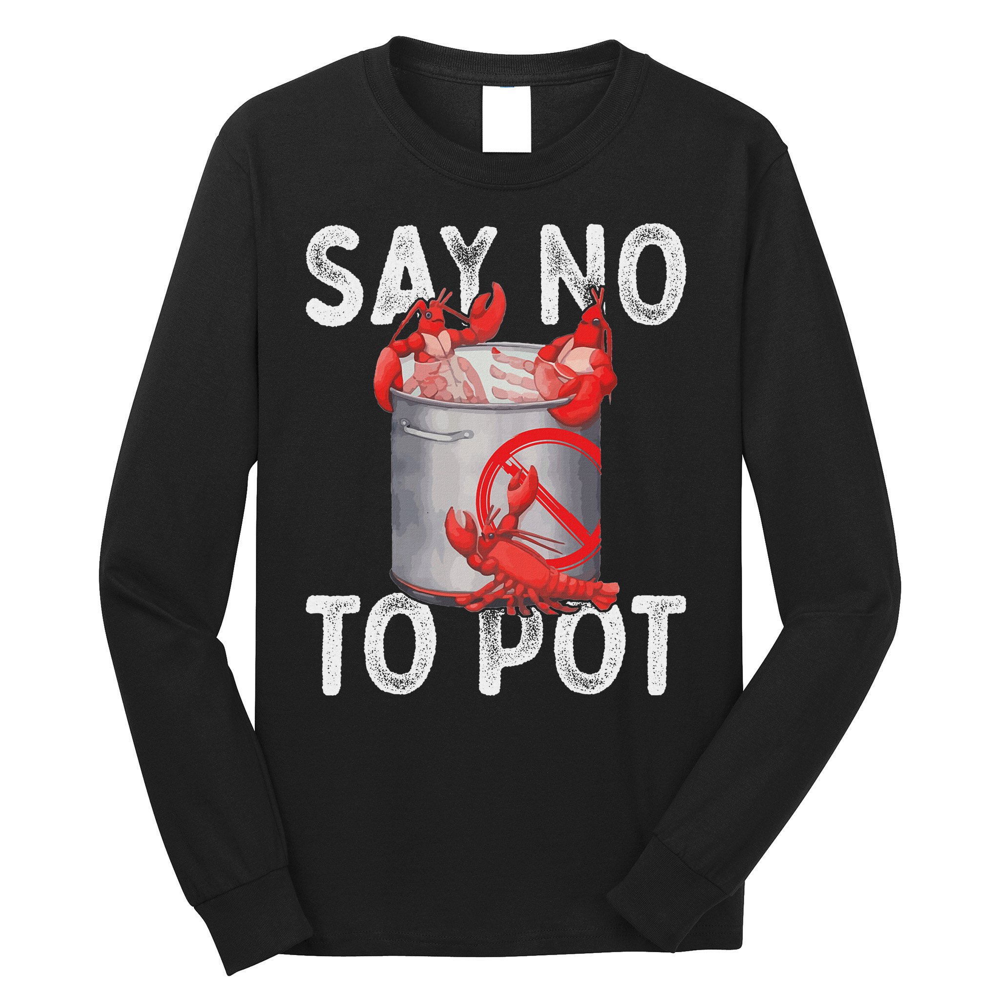 Say No To Pot Seafood Lover Lobster Crawfish Funny Long Sleeve Shirt