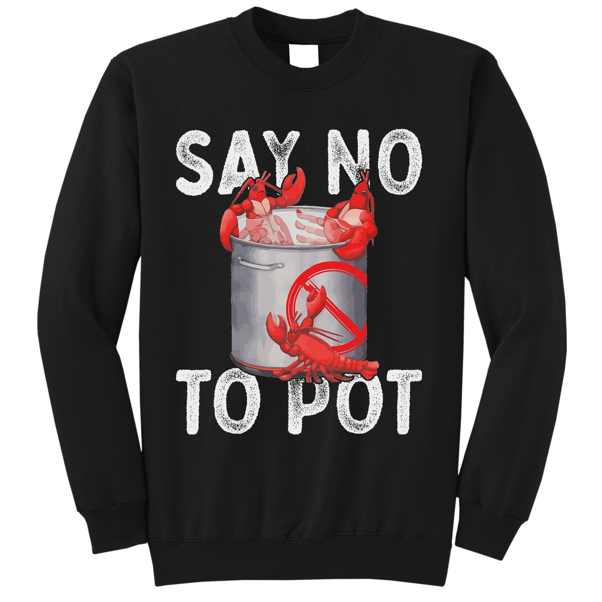 Say No To Pot Seafood Lover Lobster Crawfish Funny Sweatshirt