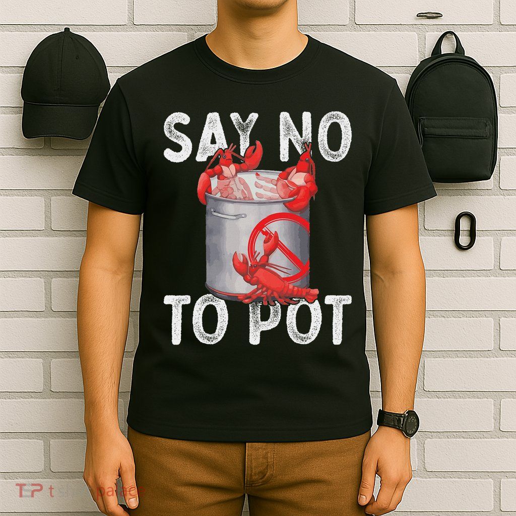 Say No To Pot Seafood Lover Lobster Crawfish Funny T-Shirt