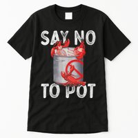 Say No To Pot Seafood Lover Lobster Crawfish Funny Tall T-Shirt