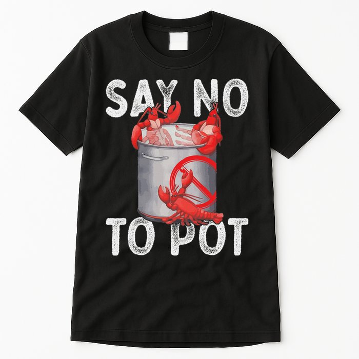 Say No To Pot Seafood Lover Lobster Crawfish Funny Tall T-Shirt