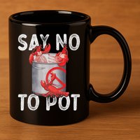 Say No To Pot Seafood Lover Lobster Crawfish Funny 11oz C Handle Ceramic Mug