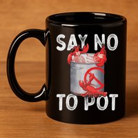 Say No To Pot Seafood Lover Lobster Crawfish Funny 11oz C Handle Ceramic Mug