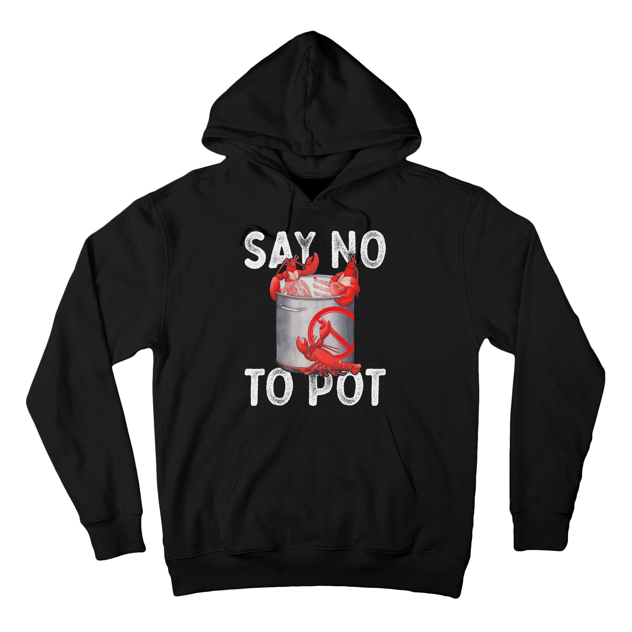 Say No To Pot Seafood Lover Lobster Crawfish Funny Tall Hoodie