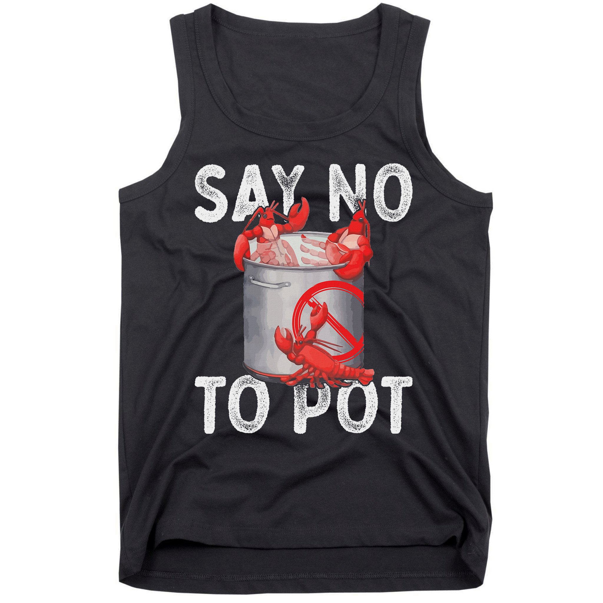 Say No To Pot Seafood Lover Lobster Crawfish Funny Tank Top