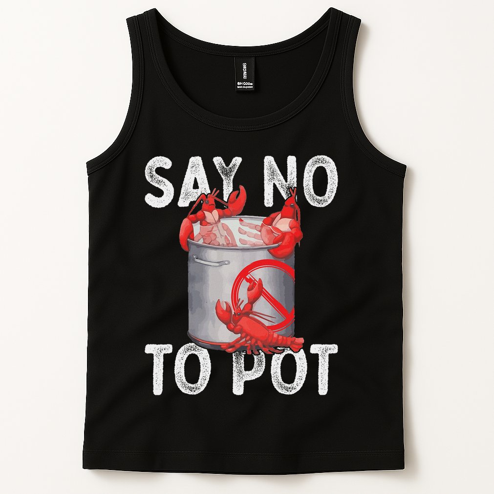 Say No To Pot Seafood Lover Lobster Crawfish Funny Tank Top
