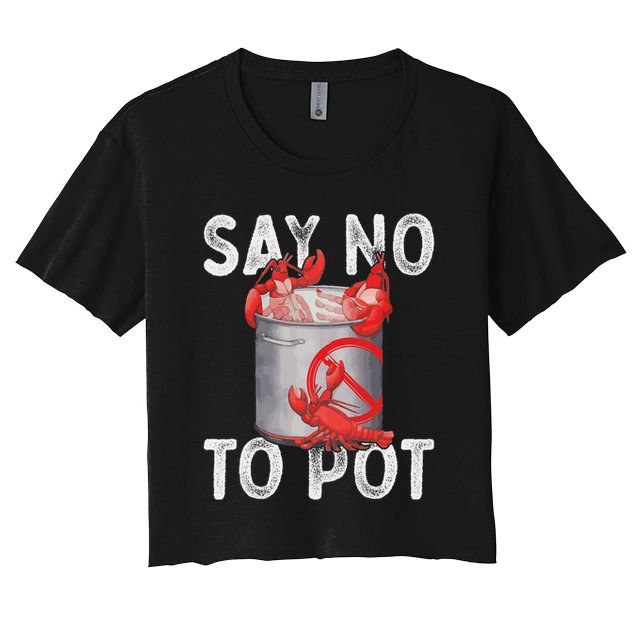 Say No To Pot Seafood Lover Lobster Crawfish Funny Crop Top