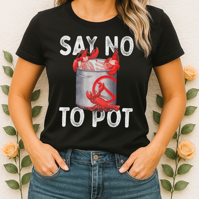 Say No To Pot Seafood Lover Lobster Crawfish Funny Womens T-Shirt