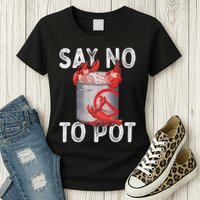 Say No To Pot Seafood Lover Lobster Crawfish Funny Womens T-Shirt