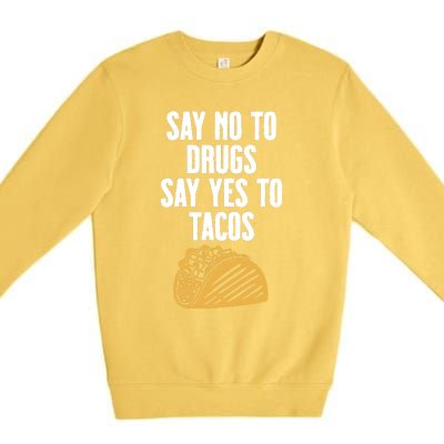 Say No To Drugs Say Yes To Tacos Premium Crewneck Sweatshirt