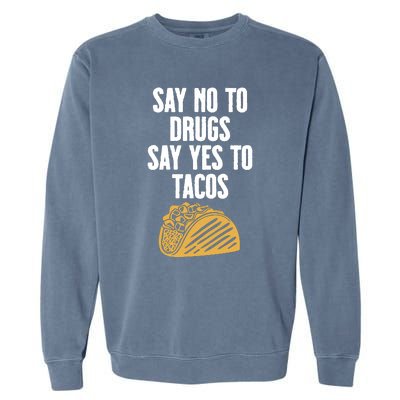 Say No To Drugs Say Yes To Tacos Garment-Dyed Sweatshirt