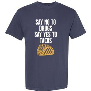 Say No To Drugs Say Yes To Tacos Garment-Dyed Heavyweight T-Shirt