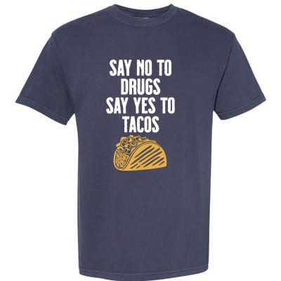 Say No To Drugs Say Yes To Tacos Garment-Dyed Heavyweight T-Shirt