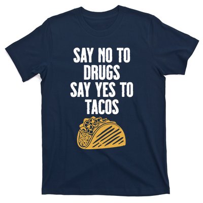 Say No To Drugs Say Yes To Tacos T-Shirt