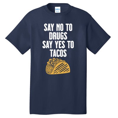 Say No To Drugs Say Yes To Tacos Tall T-Shirt