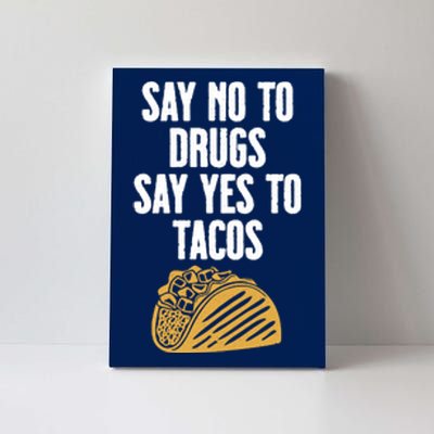 Say No To Drugs Say Yes To Tacos Canvas