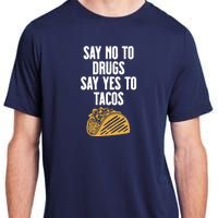 Say No To Drugs Say Yes To Tacos Adult ChromaSoft Performance T-Shirt