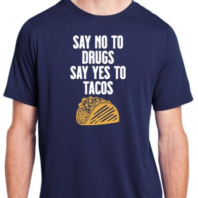 Say No To Drugs Say Yes To Tacos Adult ChromaSoft Performance T-Shirt