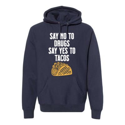 Say No To Drugs Say Yes To Tacos Premium Hoodie